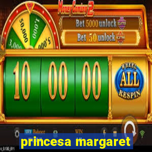 princesa margaret